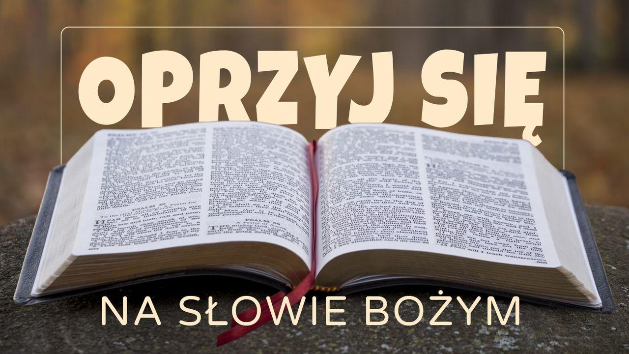 Oprzyj się na Słowie Bożym