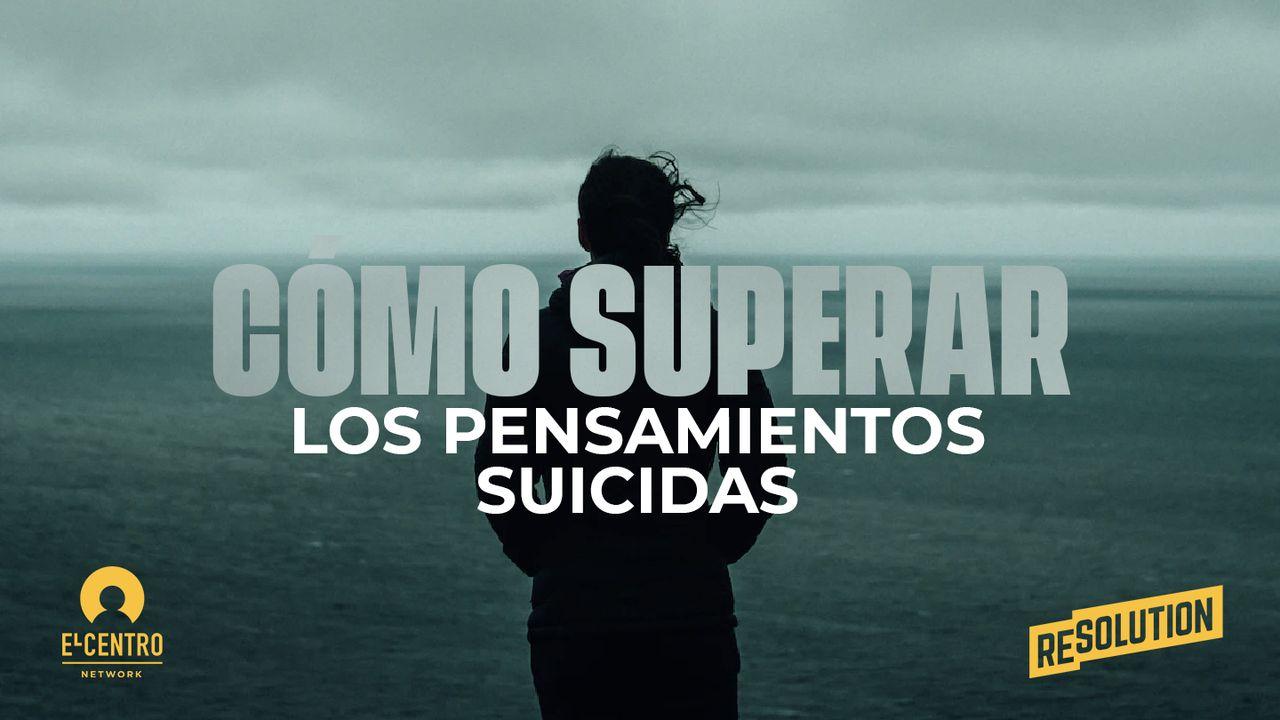 Cómo Superar Los Pensamientos Suicidas