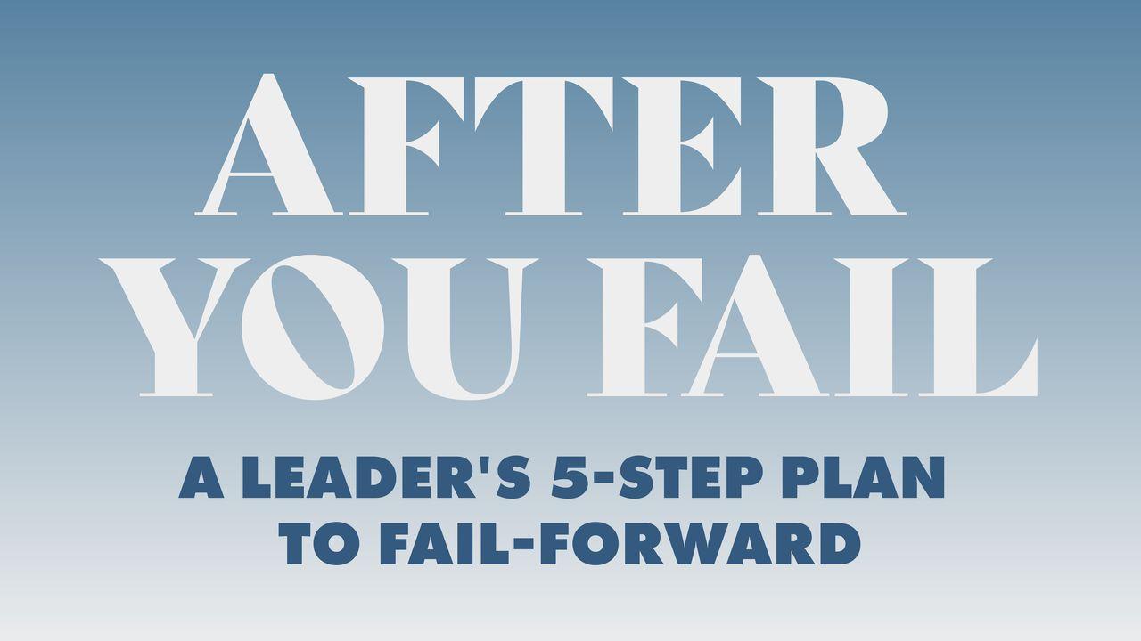 After You Fail: A Leader's 5 Step Plan to Fail Forward 