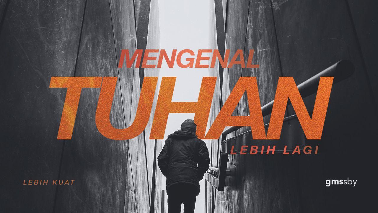 Lebih Kuat: Mengenal Tuhan Lebih Lagi