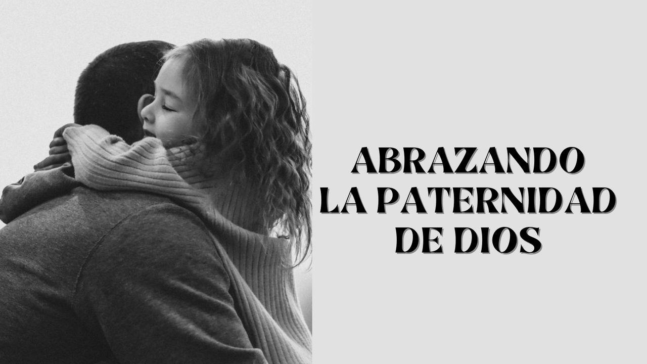 Abrazando la paternidad de Dios