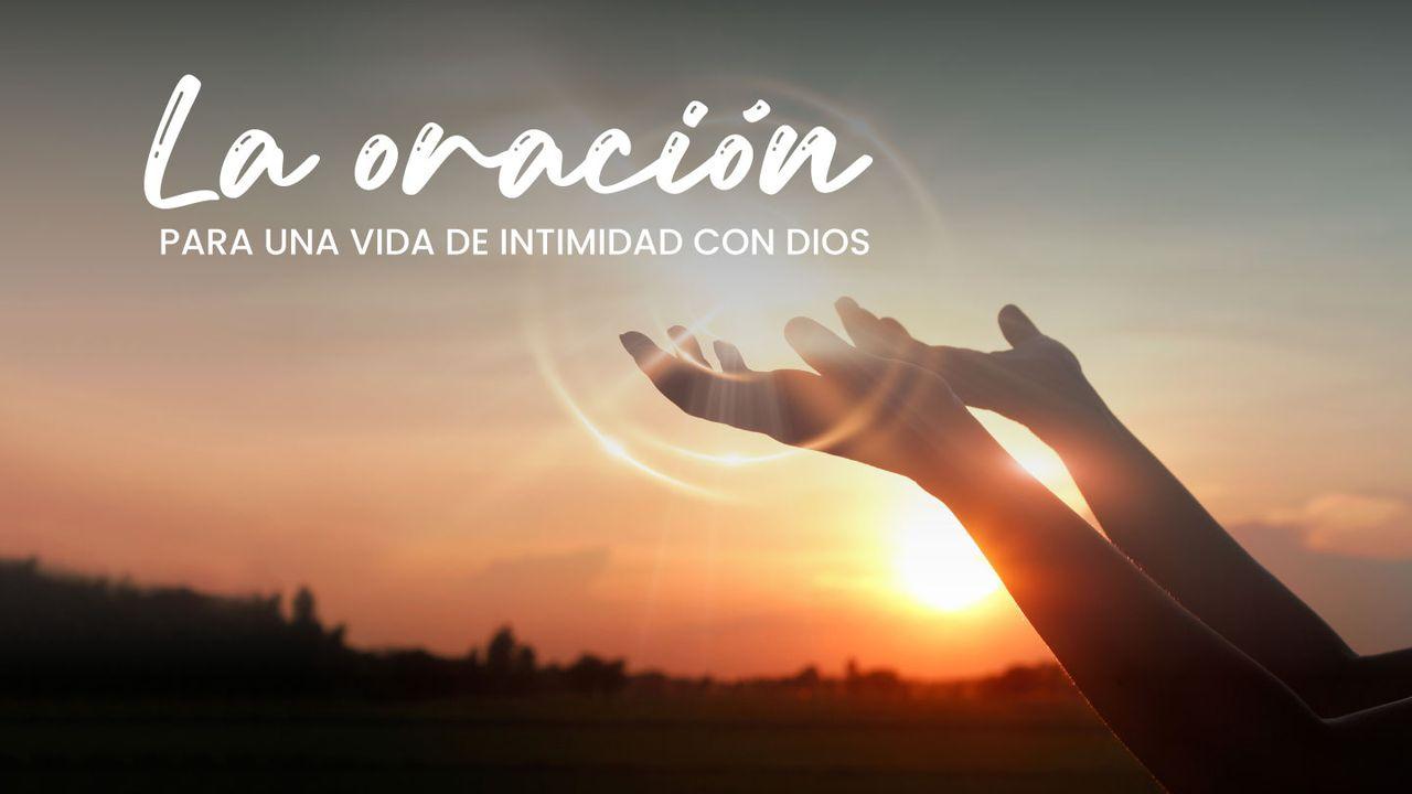 LA ORACIÓN para una vida de intimidad con Dios