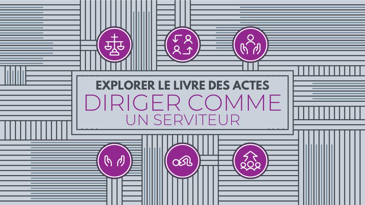 Explorer le livre des Actes : Diriger comme un serviteur