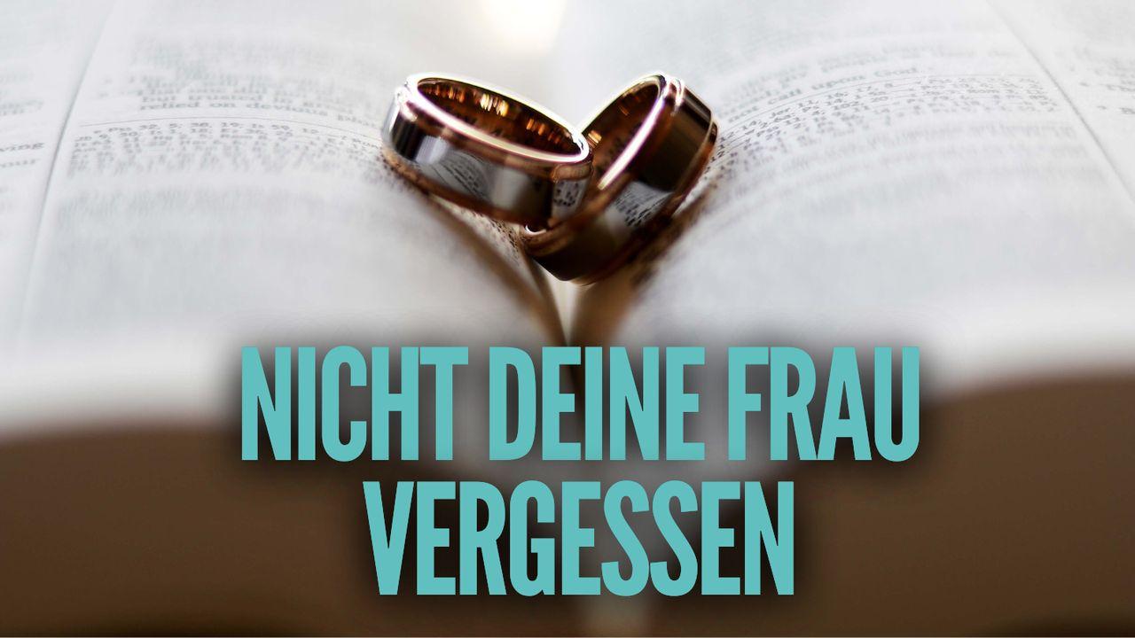Nicht deine Frau vergessen