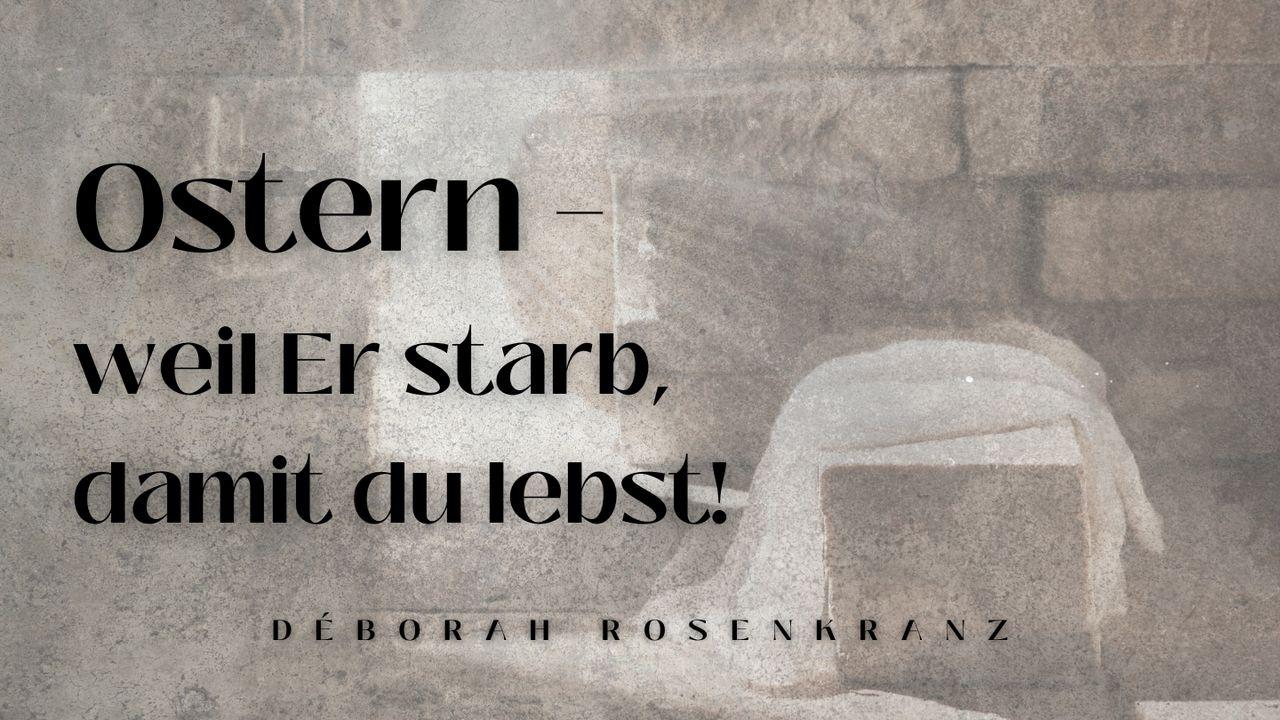 Ostern – weil Er starb , damit du lebst!