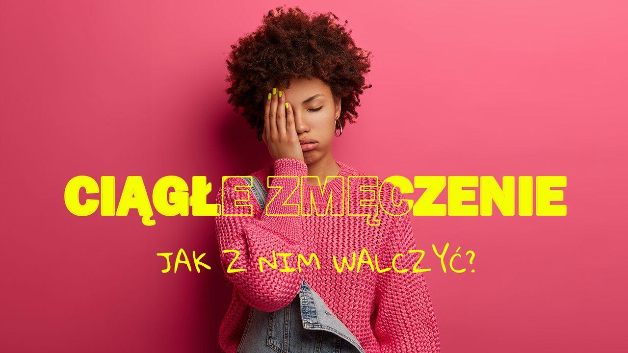 Ciągłe zmęczenie - jak z nim walczyć?