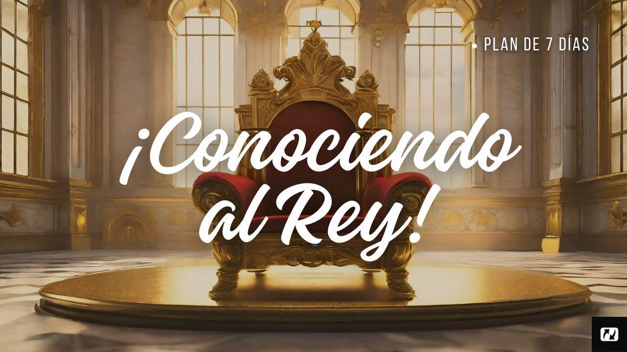 Conociendo Al Rey