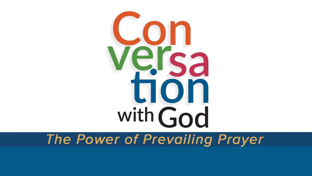 Conversation With God: The Power Of Prevailing Prayer