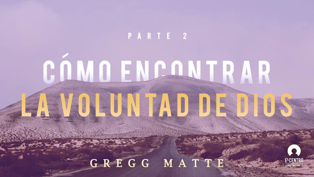 Cómo Encontrar La Voluntad De Dios Parte 2