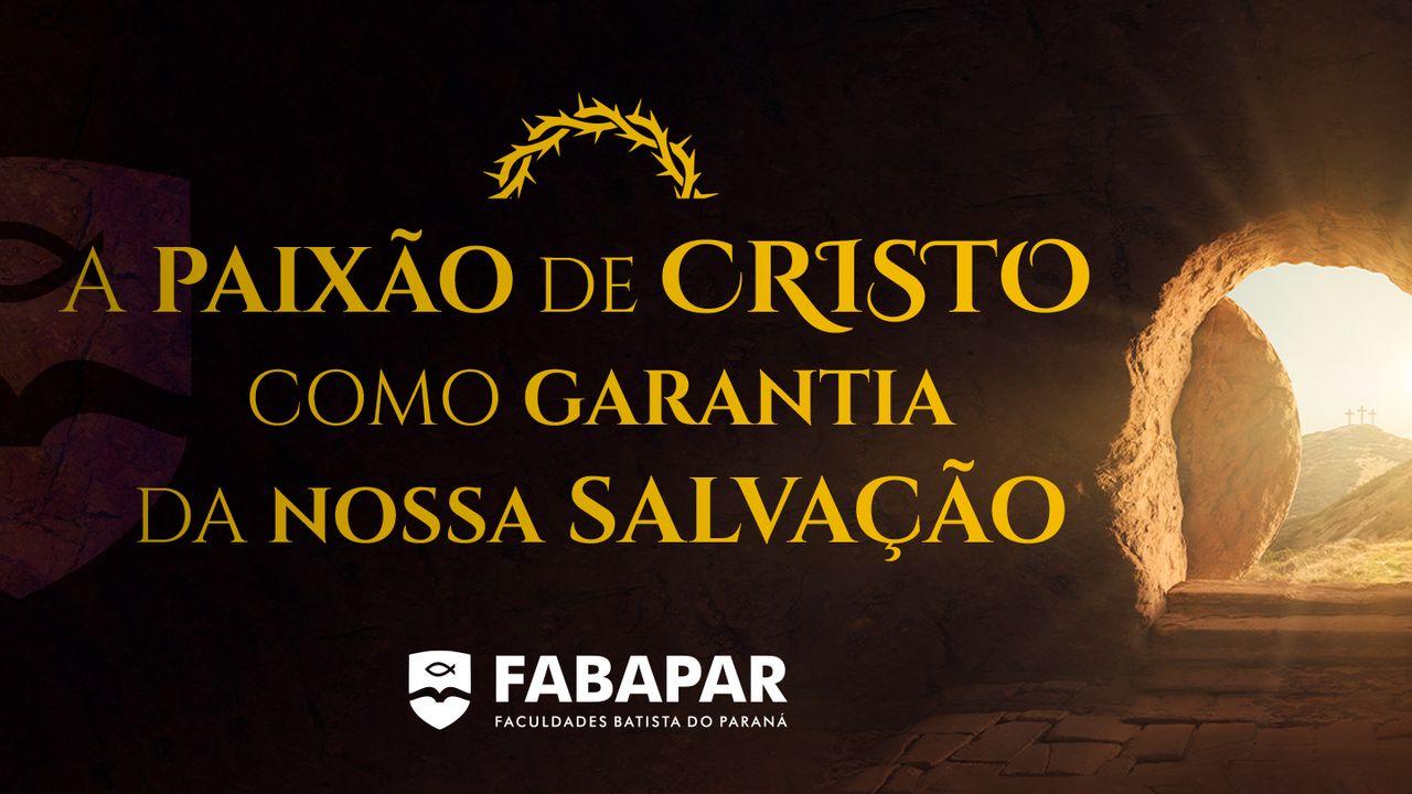 A Paixão De Cristo Como Garantia Da Nossa Salvação