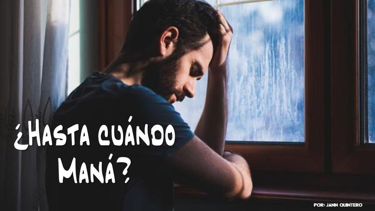 ¿ Hasta cuándo maná?