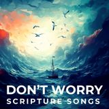 Music: Bible Songs to Stop Worrying