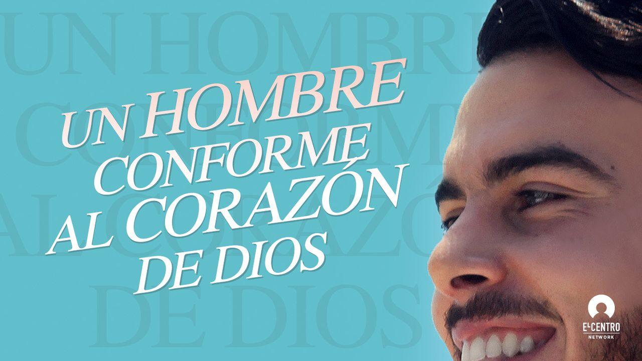 Un Hombre Conforme Al Corazón De Dios