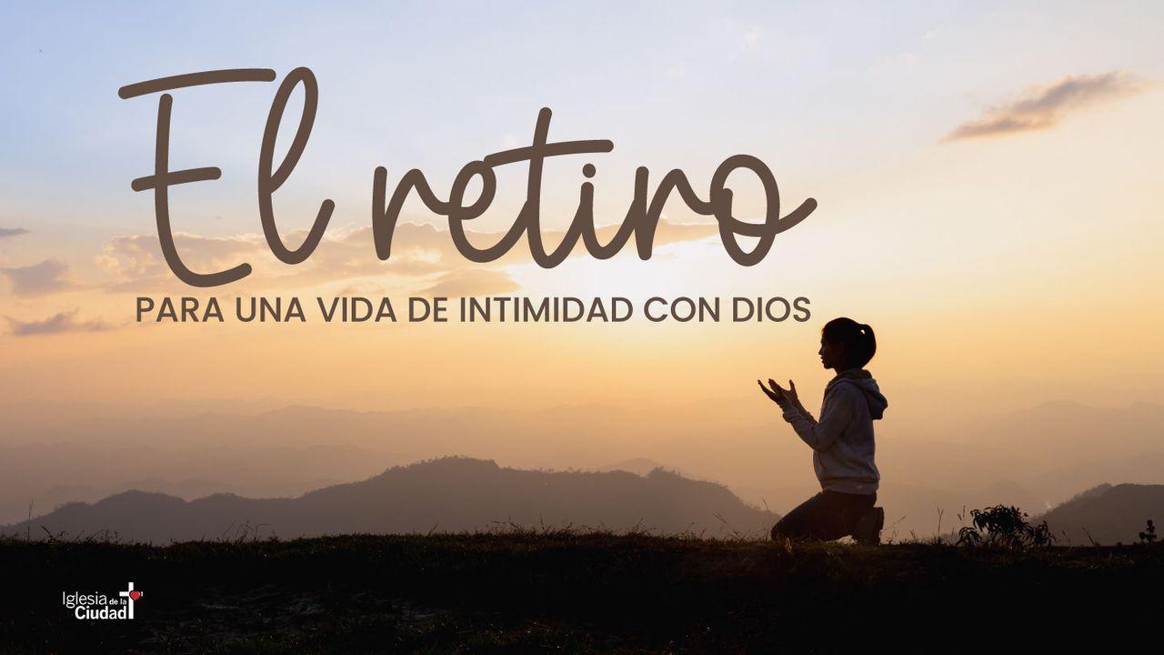 EL RETIRO para una vida de intimidad con Dios