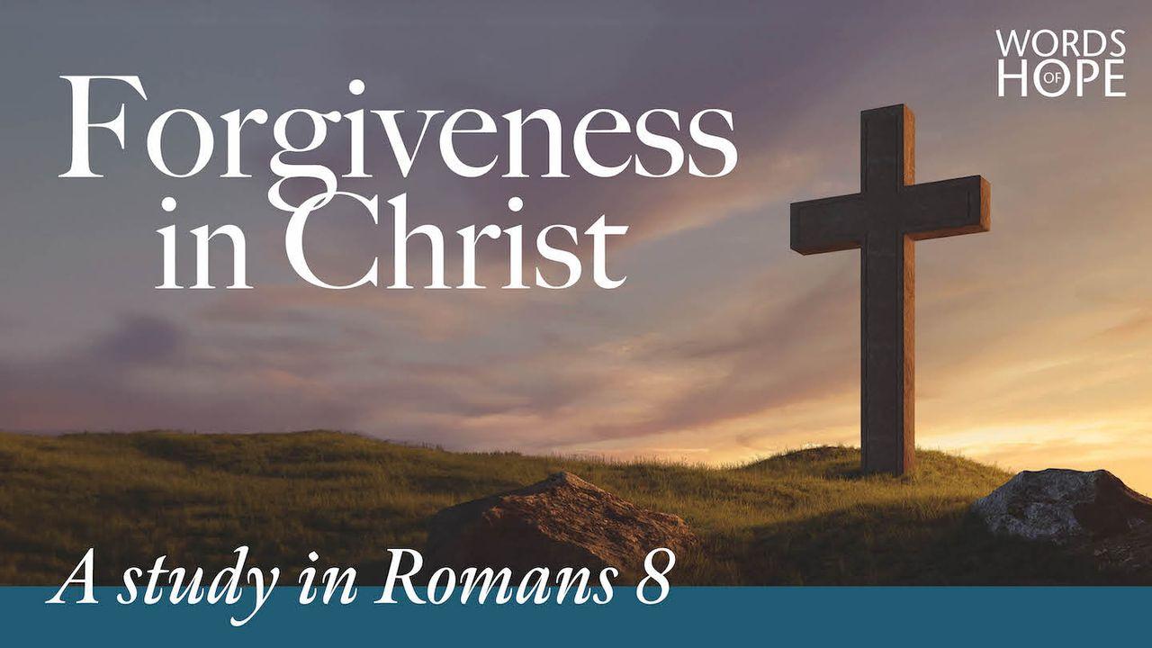 Forgiveness in Christ: A Study in Romans 8