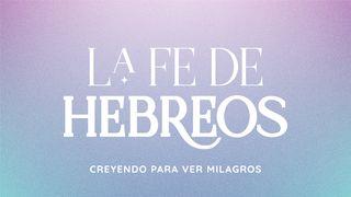 La fe de Hebreos Hebreos 11:32-38 Traducción en Lenguaje Actual