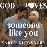 God Loves Someone Like You With Karen Kingsbury