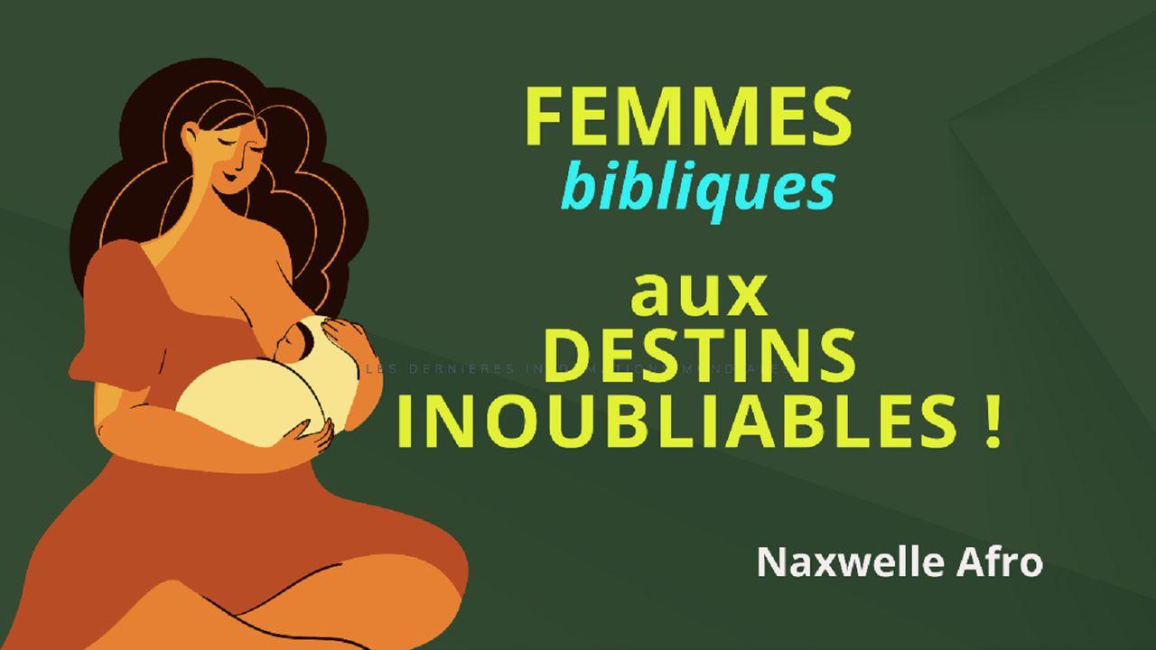 Femmes (bibliques) aux destins inoubliables!