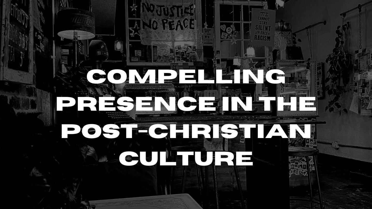 Compelling Presence in the Post-Christian Culture Naiˍ htangˍ 4:31 Pyen