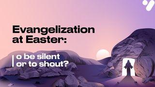Evangelism at Easter: To Be Silent or to Shout? Atos 8:26-29 Almeida Revista e Corrigida (Portugal)