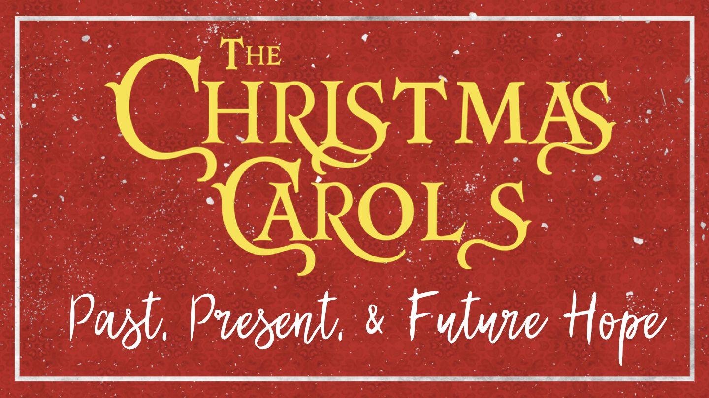 The Christmas Carols: Past, Present, & Future Hope Matthew 17:23 King James Version