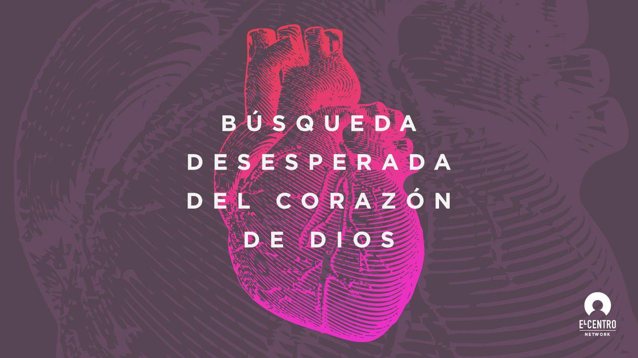 Búsqueda Desesperada Del Corazón De Dios