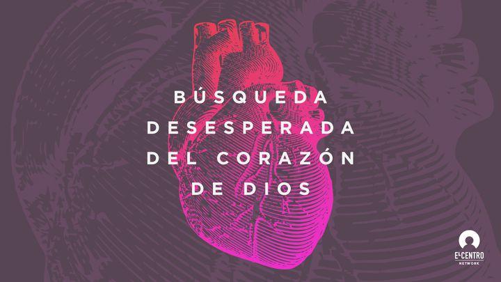 Búsqueda Desesperada Del Corazón De Dios