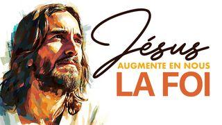 Jésus, augmente en nous la foi !