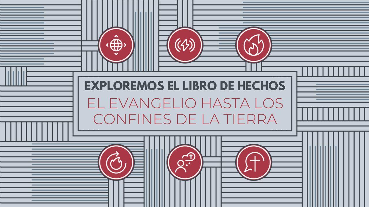 Exploremos el libro de Hechos: El Evangelio hasta los confines de la tierra