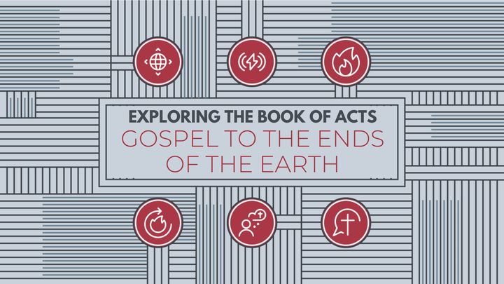 Exploring the Book of Acts: Gospel to the Ends of the Earth