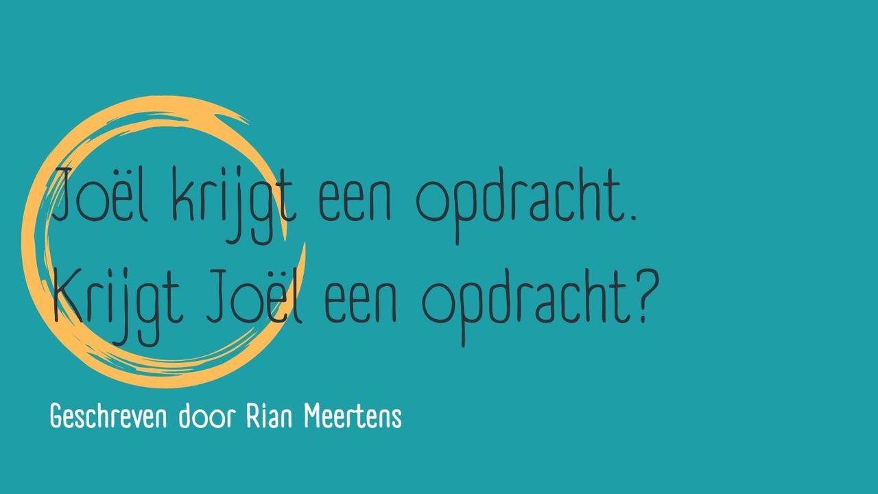 Joël krijgt een opdracht. Krijgt Joël een opdracht?