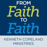 Kenneth Copeland Ministries: From Faith to Faith