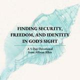 Finding Security, Freedom, and Identity in God's Sight