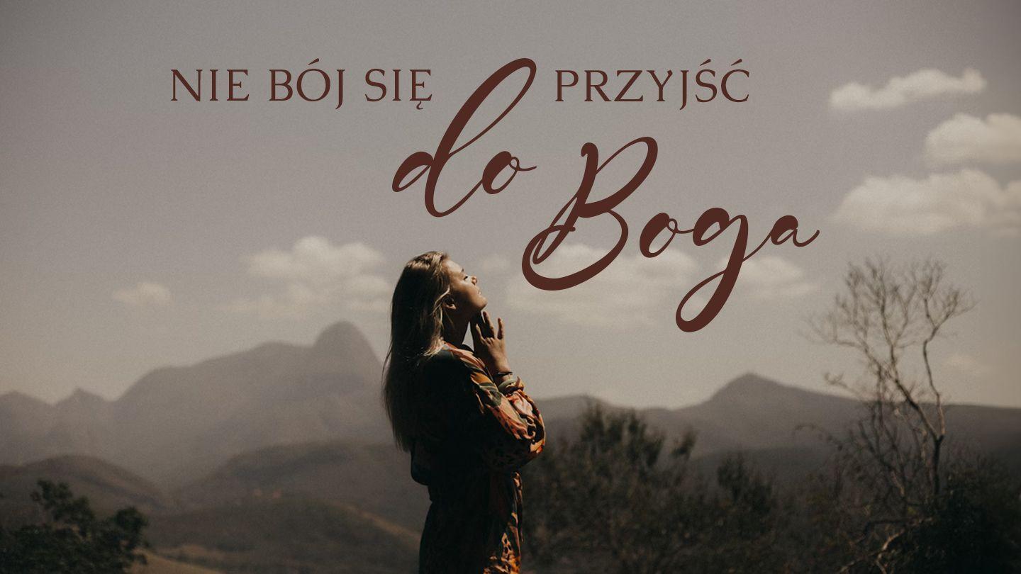 Nie bój się przyjść do Boga!