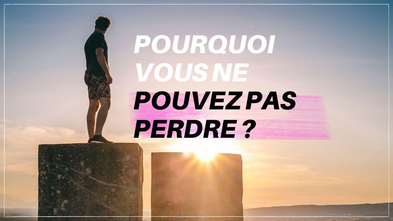 Pourquoi vous ne pouvez pas perdre ?