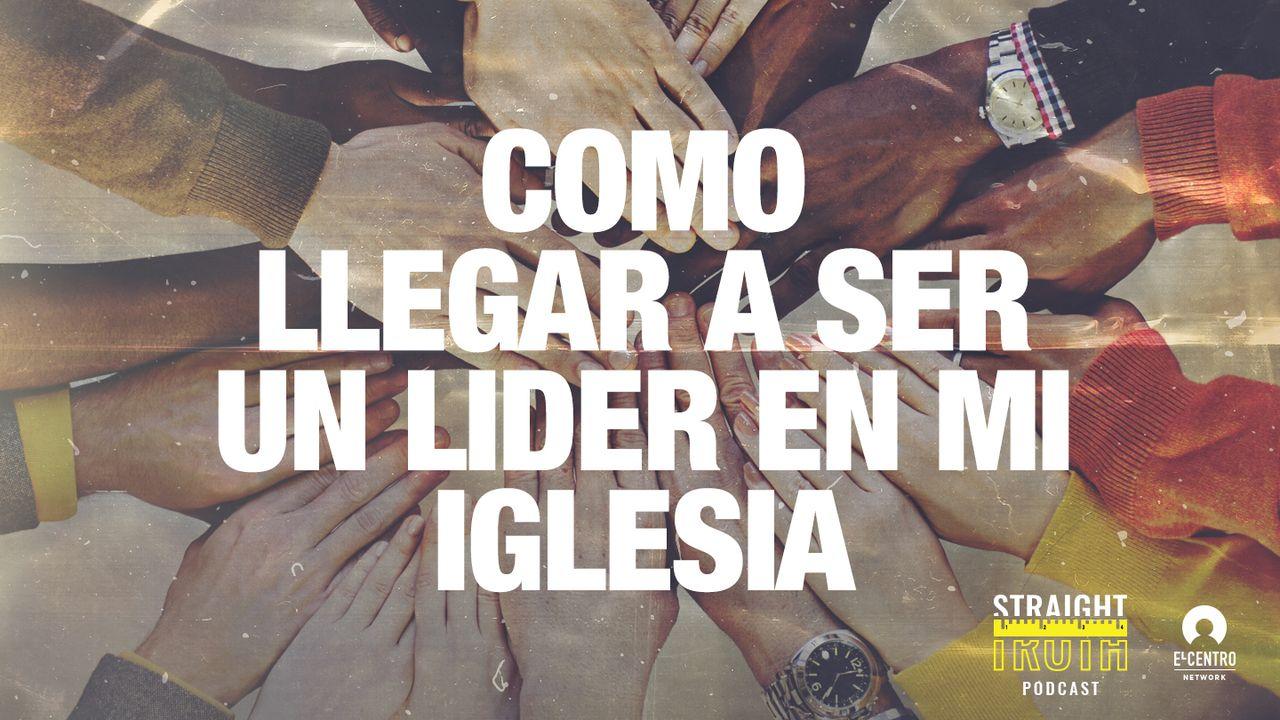 Cómo Llegar a Ser Un Líder en Mi Iglesia