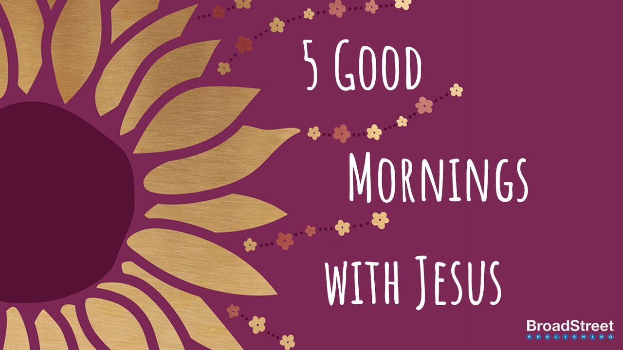 5 Good Mornings With Jesus