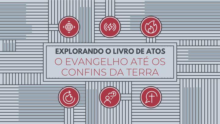 Explorando o livro de Atos: o evangelho até os confins da terra