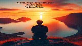 Voltando à Origem: o propósito da criação Sơnròp Gơlik Gơs 1:28 Sră Goh 2018