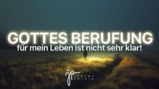 Gottes Berufung für mein Leben ist nicht… sehr klar!