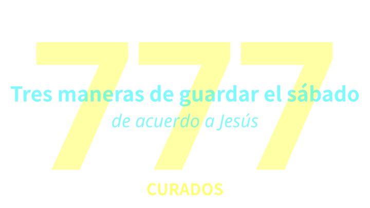 Tres maneras de guardar el sábado, de acuerdo a Jesús