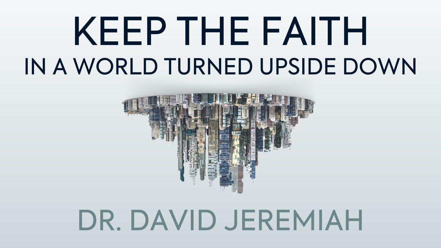 Keep the Faith in a World Turned Upside Down by Dr. David Jeremiah Ecclesiastes 5:19 New American Standard Bible - NASB