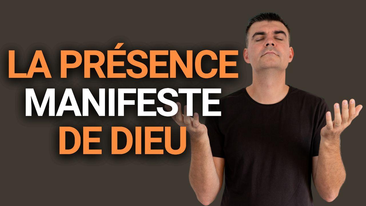 Expérimenter la présence manifeste de Dieu