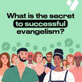 What Is the Secret to Successful Evangelism?