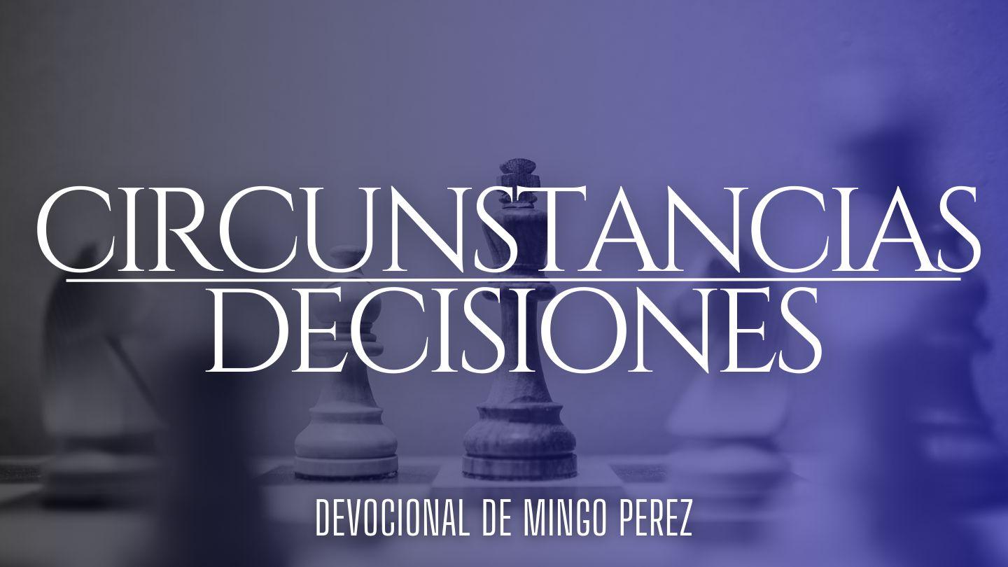 Circunstancias vs Decisiones Job 11:14-20 Reina Valera Contemporánea