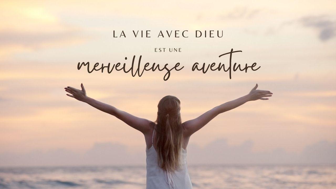 La vie avec Dieu est une merveilleuse aventure