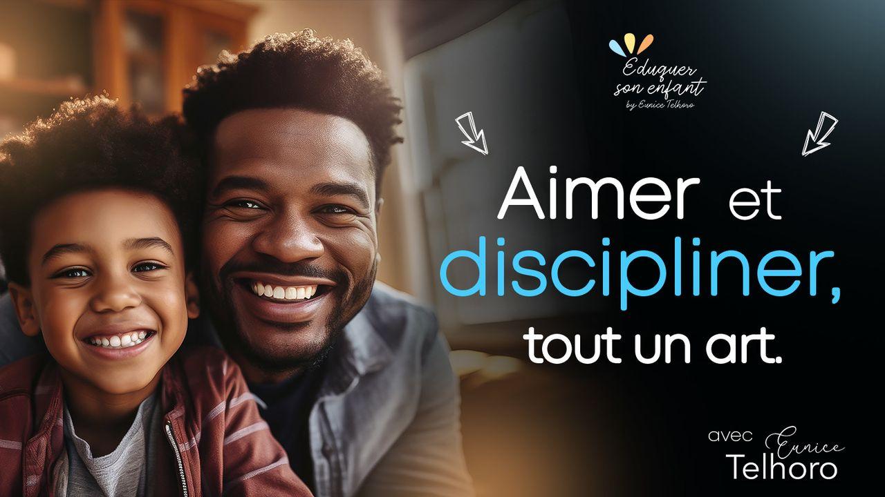 Aimer et discipliner, tout un art.