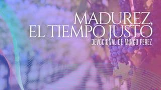 MADUREZ, EL TIEMPO JUSTO