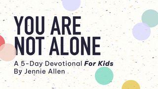 YOU ARE NOT ALONE