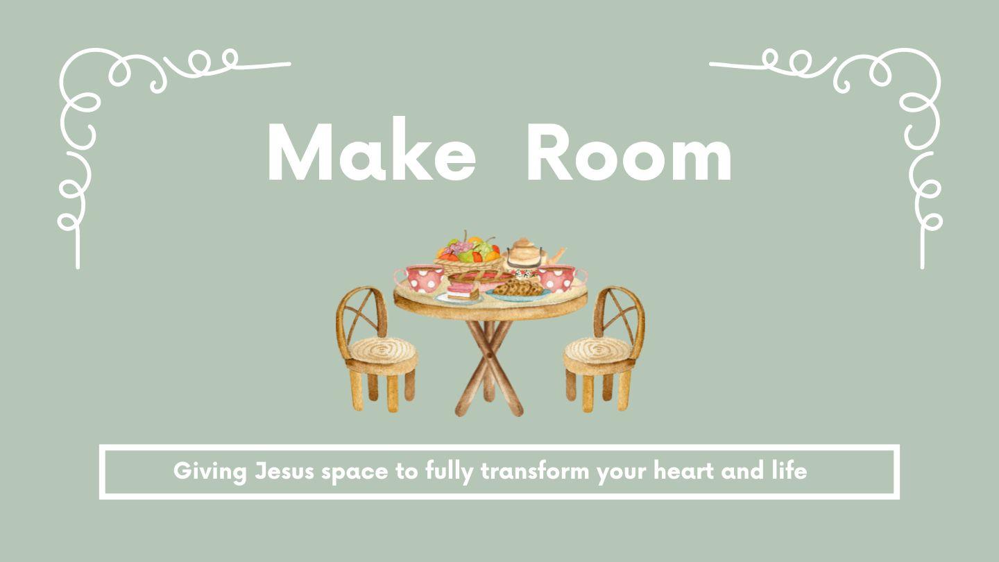 Make Room, Giving Jesus Space to Fully Transform Your Heart and Life Proverbs 31:17-18 King James Version